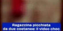 Ragazzina picchiata da due coetanee: il video choc