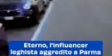 Eterno, l'influencer leghista aggredito a Parma: il video