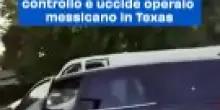 Ice spara durante controllo e uccide operaio messicano in Texas