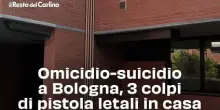 Omicidio-suicidio a Bologna, 3 colpi di pistola letali in casa