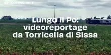 Lungo il Po: videoreportage da Torricella di Sissa