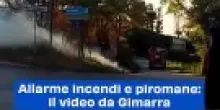 Allarme incendi e piromane: il video da Gimarra