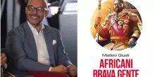 “Africani brava gente” di Matteo Giusti, il primo libro che distingue le colpe dell’Occidente da quelle degli africani