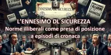 Ennesimo decreto sicurezza: norme illiberali come presa di posizione a episodi di cronaca