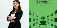 &ldquo;Pop Platform Seriality. Nuove esperienze di fruizione audiovisiva&rdquo;: come cambia la serialit&agrave; contemporanea secondo Martina Masullo