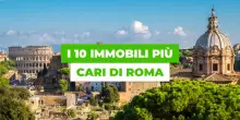 La classifica dei 10 immobili residenziali pi&ugrave; cari (al metro quadro) di Roma