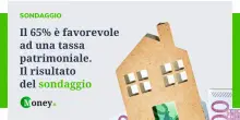 Il 65% &egrave; favorevole ad una tassa patrimoniale. Il risultato del sondaggio di Money.it