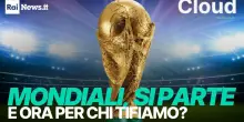Mondiali, si parte. E ora per chi tifiamo?