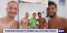 "Cos&igrave; hanno salvato mio figlio"