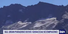 Gran Paradiso, i ghiacciai si sciolgono: sotto i 3.500 metri spariranno in vent'anni