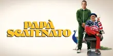 Pap&agrave; scatenato: tutto quello che c&rsquo;&egrave; da sapere sul film