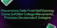 Prevenzione delle frodi nell&rsquo;iGaming: come Soft2Bet collega rilevamento, processo decisionale e indagine