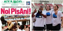 Oggi a Pisa la prima pagina speciale di Stadio per il ritorno in serie A