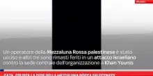 Gaza, colpita la sede della Mezzaluna Rossa palestinese