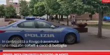 Rovigo, rissa con coltelli in centro: un morto