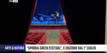 Umbria Green Festival, al via il primo luglio la decima edizione
