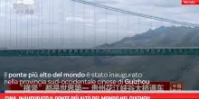 Cina, inaugurato il ponte più alto del mondo nel Guizhou
