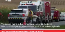 Usa, sparatoria in Pennsylvania: morti tre agenti