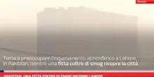 Pakistan, una fitta coltre di smog ricopre Lahore