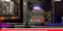 Gaza, 400 camion di aiuti attraversano i valichi a Rafah