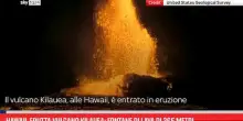 Hawaii, erutta vulcano Kilauea: fontane di lava di 365 metri