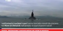 Russia, sottomarini lanciano missili nel Mare di Okhotsk