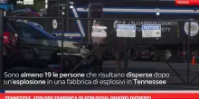 Tennessee, esplode fabbrica di esplosivi: diversi dispersi
