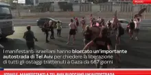 Israele, manifestanti a Tel Aviv bloccano un’autostrada