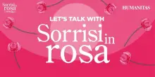 Let’s talk with Sorrisi in Rosa: evento di prevenzione del tumore al seno in Humanitas