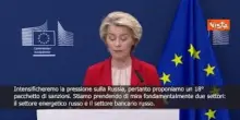 Von der Leyen: 18° pacchetto di sanzioni contro Russia su settore energetico e bancario