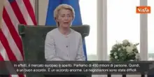 Dazi, Von Der Leyen: "15% è buon accordo, porterà stabilita da ambo i lati Atlantico"
