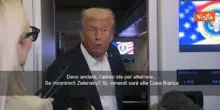 Trump: Se incontrerò Zelensky? Venerdì sarà alla Casa Bianca