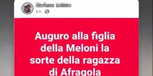 Meloni, minacce social alla figlia: «Le auguro la sorte della ragazza di Afragola»
