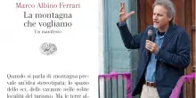 “La montagna che vogliamo”, il libro-manifesto di Marco Albino Ferrari per progettare il futuro (in senso ecologista)