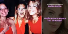 Paola Cappa, i messaggi a Le Iene: «Verrà il giorno che dirò tutto ma voglio essere pagata fior di milioni». I vocali sulla sorella Stefania
