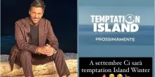 Temptation Island, torna la versione invernale? L'indiscrezione: «A settembre in tv»