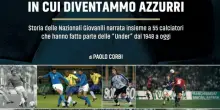 "Quei favolosi anni in cui diventammo azzurri", il libro della storia  delle Nazionali giovanili narrata da 55 azzurri
