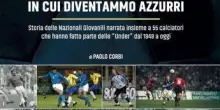 'Quei favolosi anni in cui diventammo azzurri', storia delle nazionali giovanili narrata in un libro con 55 giocatori