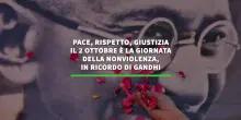 Pace, rispetto e giustizia, il 2 ottobre e' la Giornata della Nonviolenza, in ricordo di Gandhi