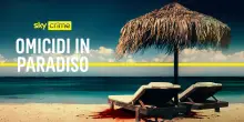 Sky, Omicidi in Paradiso, il lato oscuro delle vacanze di lusso
