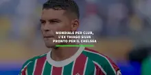 Mondiale per Club, l'ex Thiago Silva pronto per il Chelsea