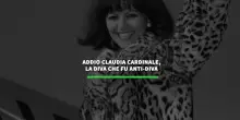 Addio Claudia Cardinale, la diva che fu anti-diva