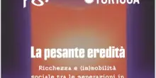 “La pesante eredità: ricchezza e (im)mobilità sociale tra le generazioni in Italia” – il report di Future Proof Society e del think-tank Tortuga